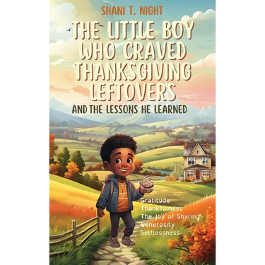 The Little Boy Who Craved Thanksgiving Leftovers: And the Lessons He Learned