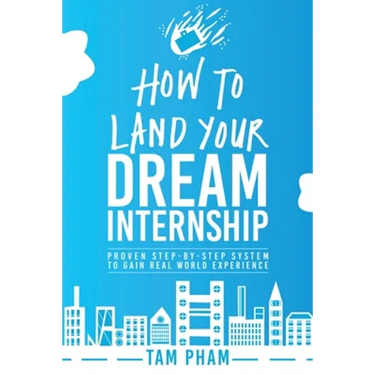 How To Land Your Dream Internship: Proven Step-By-Step System To Gain Real World Experience