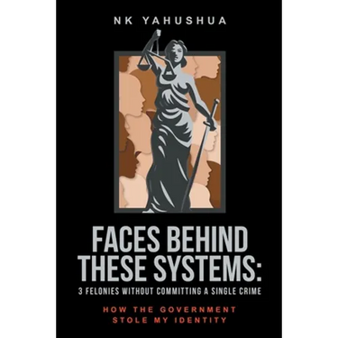 Faces Behind These Systems: 3 Felonies without Committing A Single Crime, How The Government Stole My Identity