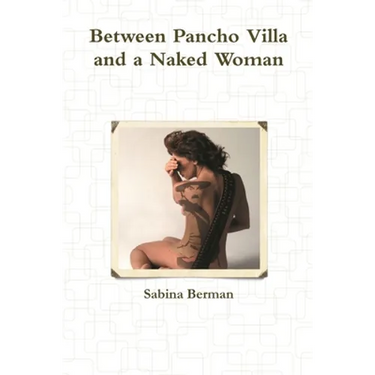 Between Pancho Villa and a Naked Woman