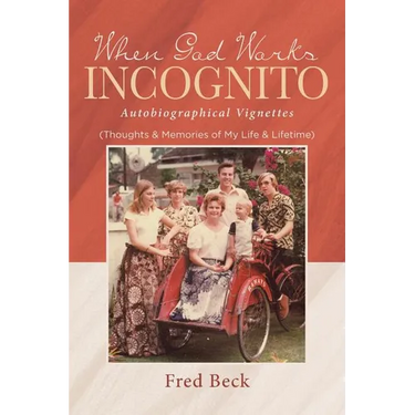 When God Works Incognito: Thoughts & Memories of My Life & Lifetime