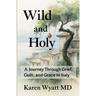 Wild and Holy: A Journey Through Grief, Guilt, and Grace in Italy