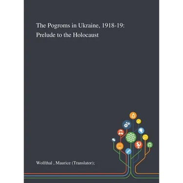 The Pogroms in Ukraine, 1918-19: Prelude to the Holocaust