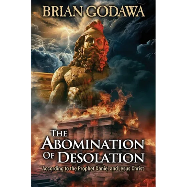 The Abomination of Desolation: According to the Prophet Daniel and Jesus Christ