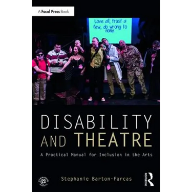 Disability and Theatre: A Practical Manual for Inclusion in the Arts