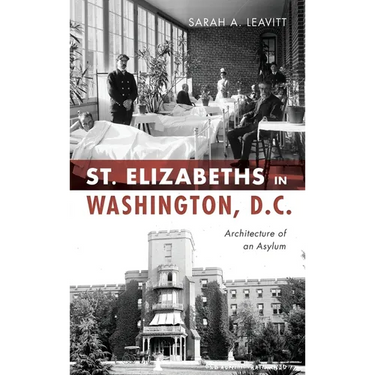 St Elizabeths in Washington, D.C.: Architecture of an Asylum