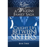 Caught Up Between Sisters: A Wiggins Family Saga