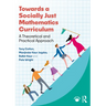 Towards a Socially Just Mathematics Curriculum: A Theoretical and Practical Approach