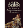 Dress Design - An Account of Costume for Artists & Dressmakers