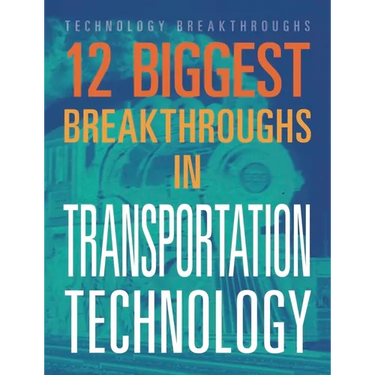 12 Biggest Breakthroughs in Transportation Technology