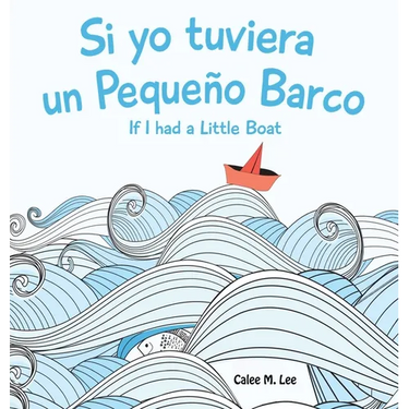 Si yo tuviera un Pequeno Barco/ If I had a Little Boat (Bilingual Spanish English Edition)