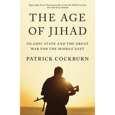 The Age of Jihad: Islamic State and the Great War for the Middle East