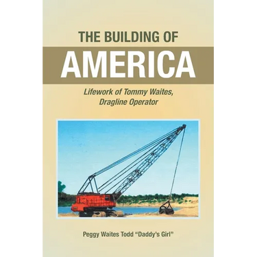 The Building of America: Lifework of Tommy Waites Dragline Operator
