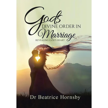 God's Divine Order in Marriage . . .: Revealing God's Heart.