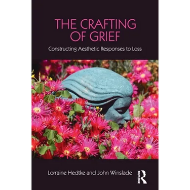 The Crafting of Grief: Constructing Aesthetic Responses to Loss
