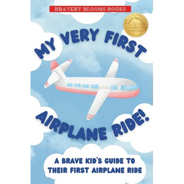 My Very First Airplane Ride!: A Brave Kid's Guide to Their First Airplane Ride