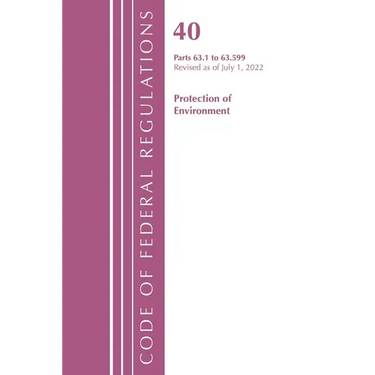 Code of Federal Regulations, Title 40 Protection of the Environment 63.1-63.599, Revised as of July 1, 2022