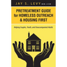 Pretreatment Guide for Homeless Outreach & Housing First: Helping Couples, Youth, and Unaccompanied Adults