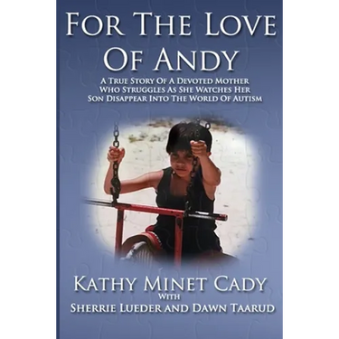 For The Love Of Andy: A True Story Of A Mother Who Struggles As She Watches Her Son Disappear Into The World Of Autism