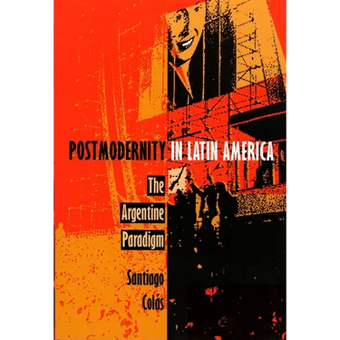 Postmodernity in Latin America: The Argentine Paradigm