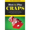 How to Play Craps: Master the Game of Craps. Rules, Odds, Winner Strategies and Much, Much More......