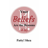 Your Beliefs Are the Reasons Why