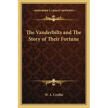 The Vanderbilts and The Story of Their Fortune