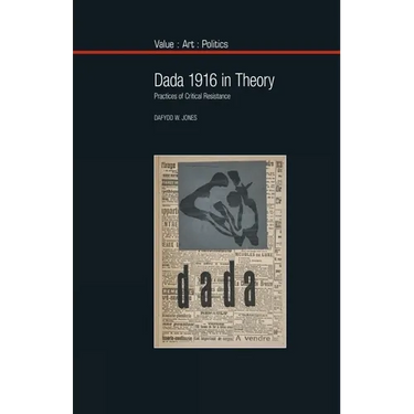Dada 1916 in Theory: Practices of Critical Resistance