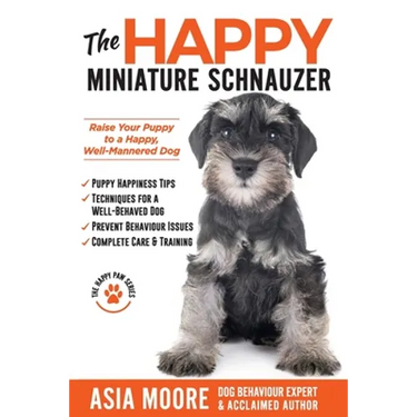 The Happy Miniature Schnauzer: Raise your Puppy to a Happy, Well-Mannered Dog (Happy Paw Series)