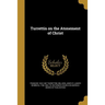 Turrettin on the Atonement of Christ