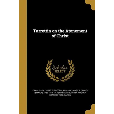 Turrettin on the Atonement of Christ