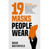 19 Masks People Wear: How to See Beyond the Masks; Exploring Emotions and Identity as a Path to Self-Discovery, Strengthening Communication