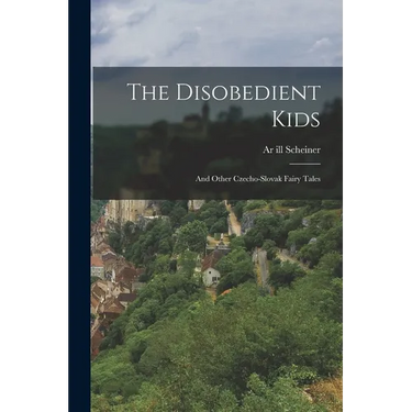 The Disobedient Kids: And Other Czecho-Slovak Fairy Tales