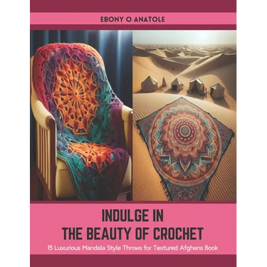Indulge in the Beauty of Crochet: 15 Luxurious Mandala Style Throws for Textured Afghans Book