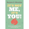 It's Not Me, It's You!: How Narcissists Get What They Want and How to Stop Them