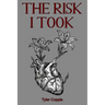 The Risk I Took: A poetry collection where friendship and love collide.