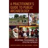 A Practitioner's Guide to Public Archaeology: Intentional Programming for Effective Outreach