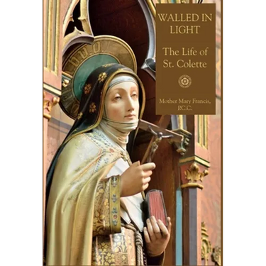 Walled in Light: The Life of St. Colette