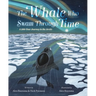 The Whale Who Swam Through Time: A Two-Hundred-Year Journey in the Arctic