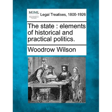 The state: elements of historical and practical politics.
