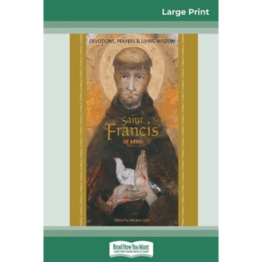 Saint Francis of Assisi: Devotions, Prayers & Living Wisdom (16pt Large Print Edition)