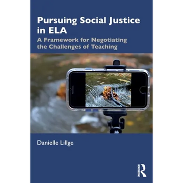 Pursuing Social Justice in Ela: A Framework for Negotiating the Challenges of Teaching