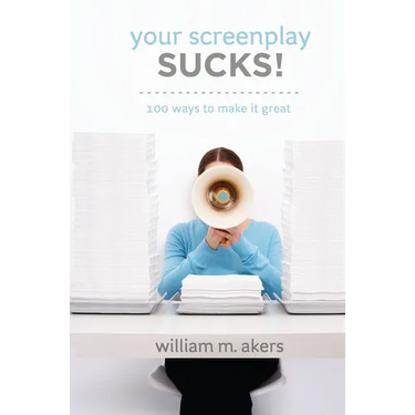 Your Screenplay Sucks!: 100 Ways to Make It Great