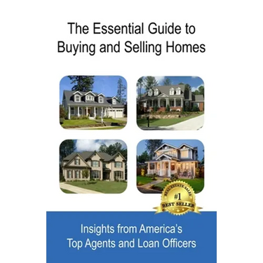 The Essential Guide to Buying and Selling Homes: Insights from America's Top Agents and Loan Officers