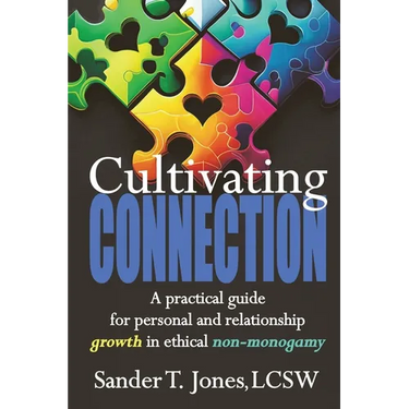 Cultivating Connection: a practical guide for personal and relationship growth in ethical non-monogamy