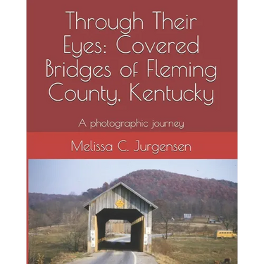 Through Their Eyes: Covered Bridges of Fleming County, Kentucky