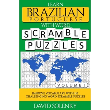 Learn Brazilian Portuguese with Word Scramble Puzzles Volume 1: Learn Brazilian Portuguese Language Vocabulary with 110 Challenging Bilingual Word Scr