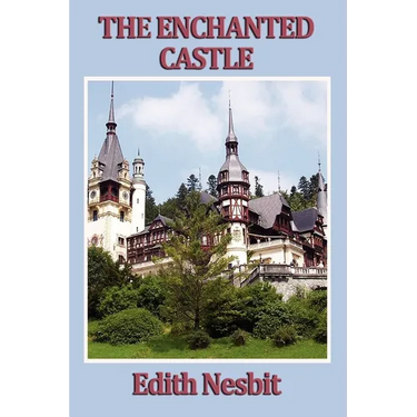 The Enchanted Castle: A Classic Tale of Magic and Discovery