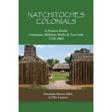 Natchitoches Colonials, a Source Book: Censuses, Military Rolls & Tax Lists, 1722-1803