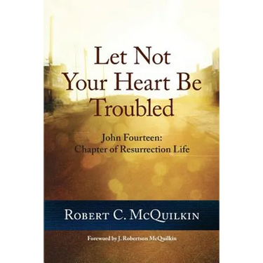 Let Not Your Heart Be Troubled: John Fourteen: Chapter of Resurrection Life